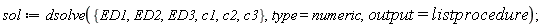 sol := dsolve({ED1, ED2, ED3, c1, c2, c3}, type = numeric, output = listprocedure);