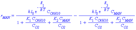 k1[0]*exp(-E[1]/(R*T))*C[C4H10]/(1+K[1]*C[C4H10]/C[O2]+K[2]*C[MAN]/C[O2])-k3[0]*exp(-E[3]/(R*T))*C[MAN]/(1+K[1]*C[C4H10]/C[O2]+K[2]*C[MAN]/C[O2])