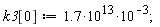 k3[0] := 1.7*10^13*10^(-3);