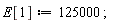 E[1] := 125000;