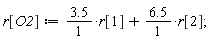 r[O2] := 3.5*r[1]+6.5*r[2];