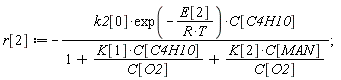r[2] := -k2[0]*exp(-E[2]/(R*T))*C[C4H10]/(1+K[1]*C[C4H10]/C[O2]+K[2]*C[MAN]/C[O2]);