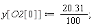 y[O2[0]] := 20.31*(1/100);
