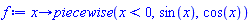 proc (x) options operator, arrow; piecewise(x < 0, sin(x), cos(x)) end proc