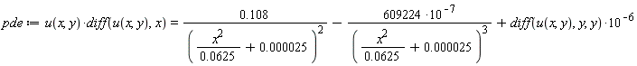 pde := u(x, y)*(diff(u(x, y), x)) = .108/(x^2/(0.625e-1)+0.25e-4)^2-609224*10^(-7)/(x^2/(0.625e-1)+0.25e-4)^3+(diff(u(x, y), y, y))*10^(-6)