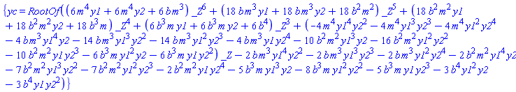 {yc = RootOf((6*m^4*y1+6*m^4*y2+6*b*m^3)*_Z^6+(18*b*m^3*y1+18*b*m^3*y2+18*b^2*m^2)*_Z^5+(18*b^2*m^2*y1+18*b^2*m^2*y2+18*b^3*m)*_Z^4+(6*b^3*m*y1+6*b^3*m*y2+6*b^4)*_Z^3+(-4*m^4*y1^4*y2^2-4*m^4*y1^3*y2^3-4*m^4*y1^2*y2^4-4*b*m^3*y1^4*y2-14*b*m^3*y1^3*y2^2-14*b*m^3*y1^2*y2^3-4*b*m^3*y1*y2^4-10*b^2*m^2*y1^3*y2-16*b^2*m^2*y1^2*y2^2-10*b^2*m^2*y1*y2^3-6*b^3*m*y1^2*y2-6*b^3*m*y1*y2^2)*_Z-2*b*m^3*y1^4*y2^2-2*b*m^3*y1^3*y2^3-2*b*m^3*y1^2*y2^4-2*b^2*m^2*y1^4*y2-7*b^2*m^2*y1^3*y2^2-7*b^2*m^2*y1^2*y2^3-2*b^2*m^2*y1*y2^4-5*b^3*m*y1^3*y2-8*b^3*m*y1^2*y2^2-5*b^3*m*y1*y2^3-3*b^4*y1^2*y2-3*b^4*y1*y2^2)}