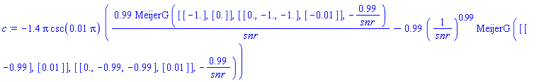 c := -1.4*Pi*csc(0.1e-1*Pi)*(.99*MeijerG([[-1.], [0.]], [[0., -1., -1.], [-0.1e-1]], -.99/snr)/snr-.99*(1/snr)^.99*MeijerG([[-.99], [0.1e-1]], [[0., -.99, -.99], [0.1e-1]], -.99/snr))