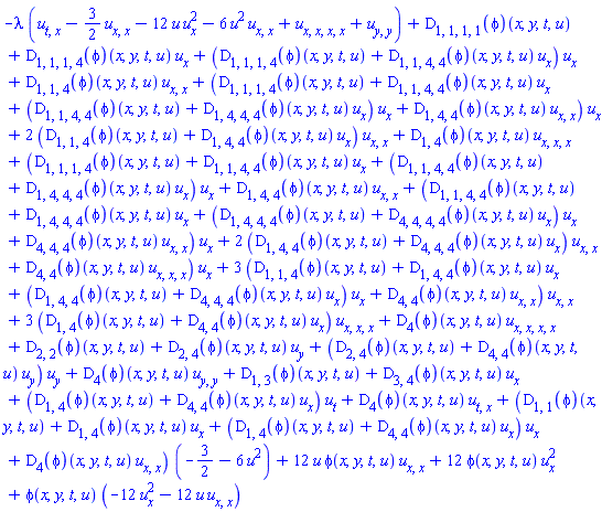 -lambda*(diff(diff(u(x, y, t), t), x)-(3/2)*(diff(diff(u(x, y, t), x), x))-12*u(x, y, t)*(diff(u(x, y, t), x))^2-6*u(x, y, t)^2*(diff(diff(u(x, y, t), x), x))+diff(diff(diff(diff(u(x, y, t), x), x), x), x)+diff(diff(u(x, y, t), y), y))+(D[1, 1, 1, 1](phi))(x, y, t, u(x, y, t))+(D[1, 1, 1, 4](phi))(x, y, t, u(x, y, t))*(diff(u(x, y, t), x))+((D[1, 1, 1, 4](phi))(x, y, t, u(x, y, t))+(D[1, 1, 4, 4](phi))(x, y, t, u(x, y, t))*(diff(u(x, y, t), x)))*(diff(u(x, y, t), x))+(D[1, 1, 4](phi))(x, y, t, u(x, y, t))*(diff(diff(u(x, y, t), x), x))+((D[1, 1, 1, 4](phi))(x, y, t, u(x, y, t))+(D[1, 1, 4, 4](phi))(x, y, t, u(x, y, t))*(diff(u(x, y, t), x))+((D[1, 1, 4, 4](phi))(x, y, t, u(x, y, t))+(D[1, 4, 4, 4](phi))(x, y, t, u(x, y, t))*(diff(u(x, y, t), x)))*(diff(u(x, y, t), x))+(D[1, 4, 4](phi))(x, y, t, u(x, y, t))*(diff(diff(u(x, y, t), x), x)))*(diff(u(x, y, t), x))+2*((D[1, 1, 4](phi))(x, y, t, u(x, y, t))+(D[1, 4, 4](phi))(x, y, t, u(x, y, t))*(diff(u(x, y, t), x)))*(diff(diff(u(x, y, t), x), x))+(D[1, 4](phi))(x, y, t, u(x, y, t))*(diff(diff(diff(u(x, y, t), x), x), x))+((D[1, 1, 1, 4](phi))(x, y, t, u(x, y, t))+(D[1, 1, 4, 4](phi))(x, y, t, u(x, y, t))*(diff(u(x, y, t), x))+((D[1, 1, 4, 4](phi))(x, y, t, u(x, y, t))+(D[1, 4, 4, 4](phi))(x, y, t, u(x, y, t))*(diff(u(x, y, t), x)))*(diff(u(x, y, t), x))+(D[1, 4, 4](phi))(x, y, t, u(x, y, t))*(diff(diff(u(x, y, t), x), x))+((D[1, 1, 4, 4](phi))(x, y, t, u(x, y, t))+(D[1, 4, 4, 4](phi))(x, y, t, u(x, y, t))*(diff(u(x, y, t), x))+((D[1, 4, 4, 4](phi))(x, y, t, u(x, y, t))+(D[4, 4, 4, 4](phi))(x, y, t, u(x, y, t))*(diff(u(x, y, t), x)))*(diff(u(x, y, t), x))+(D[4, 4, 4](phi))(x, y, t, u(x, y, t))*(diff(diff(u(x, y, t), x), x)))*(diff(u(x, y, t), x))+2*((D[1, 4, 4](phi))(x, y, t, u(x, y, t))+(D[4, 4, 4](phi))(x, y, t, u(x, y, t))*(diff(u(x, y, t), x)))*(diff(diff(u(x, y, t), x), x))+(D[4, 4](phi))(x, y, t, u(x, y, t))*(diff(diff(diff(u(x, y, t), x), x), x)))*(diff(u(x, y, t), x))+3*((D[1, 1, 4](phi))(x, y, t, u(x, y, t))+(D[1, 4, 4](phi))(x, y, t, u(x, y, t))*(diff(u(x, y, t), x))+((D[1, 4, 4](phi))(x, y, t, u(x, y, t))+(D[4, 4, 4](phi))(x, y, t, u(x, y, t))*(diff(u(x, y, t), x)))*(diff(u(x, y, t), x))+(D[4, 4](phi))(x, y, t, u(x, y, t))*(diff(diff(u(x, y, t), x), x)))*(diff(diff(u(x, y, t), x), x))+3*((D[1, 4](phi))(x, y, t, u(x, y, t))+(D[4, 4](phi))(x, y, t, u(x, y, t))*(diff(u(x, y, t), x)))*(diff(diff(diff(u(x, y, t), x), x), x))+(D[4](phi))(x, y, t, u(x, y, t))*(diff(diff(diff(diff(u(x, y, t), x), x), x), x))+(D[2, 2](phi))(x, y, t, u(x, y, t))+(D[2, 4](phi))(x, y, t, u(x, y, t))*(diff(u(x, y, t), y))+((D[2, 4](phi))(x, y, t, u(x, y, t))+(D[4, 4](phi))(x, y, t, u(x, y, t))*(diff(u(x, y, t), y)))*(diff(u(x, y, t), y))+(D[4](phi))(x, y, t, u(x, y, t))*(diff(diff(u(x, y, t), y), y))+(D[1, 3](phi))(x, y, t, u(x, y, t))+(D[3, 4](phi))(x, y, t, u(x, y, t))*(diff(u(x, y, t), x))+((D[1, 4](phi))(x, y, t, u(x, y, t))+(D[4, 4](phi))(x, y, t, u(x, y, t))*(diff(u(x, y, t), x)))*(diff(u(x, y, t), t))+(D[4](phi))(x, y, t, u(x, y, t))*(diff(diff(u(x, y, t), t), x))+((D[1, 1](phi))(x, y, t, u(x, y, t))+(D[1, 4](phi))(x, y, t, u(x, y, t))*(diff(u(x, y, t), x))+((D[1, 4](phi))(x, y, t, u(x, y, t))+(D[4, 4](phi))(x, y, t, u(x, y, t))*(diff(u(x, y, t), x)))*(diff(u(x, y, t), x))+(D[4](phi))(x, y, t, u(x, y, t))*(diff(diff(u(x, y, t), x), x)))*(-3/2-6*u(x, y, t)^2)+12*u(x, y, t)*phi(x, y, t, u(x, y, t))*(diff(diff(u(x, y, t), x), x))+12*phi(x, y, t, u(x, y, t))*(diff(u(x, y, t), x))^2+phi(x, y, t, u(x, y, t))*(-12*(diff(u(x, y, t), x))^2-12*u(x, y, t)*(diff(diff(u(x, y, t), x), x)))