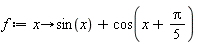 f := proc (x) options operator, arrow; sin(x)+cos(x+(1/5)*Pi) end proc