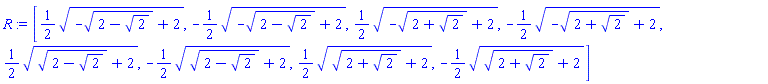 [(1/2)*(-(2-2^(1/2))^(1/2)+2)^(1/2), -(1/2)*(-(2-2^(1/2))^(1/2)+2)^(1/2), (1/2)*(-(2+2^(1/2))^(1/2)+2)^(1/2), -(1/2)*(-(2+2^(1/2))^(1/2)+2)^(1/2), (1/2)*((2-2^(1/2))^(1/2)+2)^(1/2), -(1/2)*((2-2^(1/2))^(1/2)+2)^(1/2), (1/2)*((2+2^(1/2))^(1/2)+2)^(1/2), -(1/2)*((2+2^(1/2))^(1/2)+2)^(1/2)]