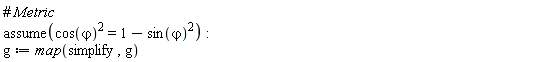 assume(cos(`&varphi;`)^2 = 1-sin(`&varphi;`)^2); g := map(simplify, g)