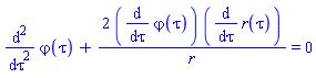 diff(diff(`&varphi;`(tau), tau), tau)+2*(diff(`&varphi;`(tau), tau))*(diff(r(tau), tau))/r = 0