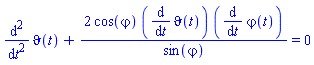 diff(diff(`&vartheta;`(t), t), t)+2*cos(`&varphi;`)*(diff(`&vartheta;`(t), t))*(diff(`&varphi;`(t), t))/sin(`&varphi;`) = 0