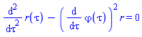diff(diff(r(tau), tau), tau)-(diff(`&varphi;`(tau), tau))^2*r = 0