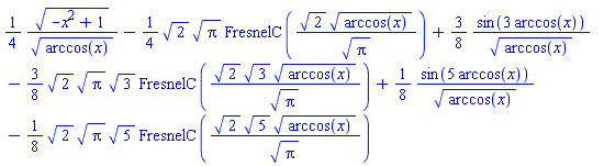 (1/4)*(-x^2+1)^(1/2)/arccos(x)^(1/2)-(1/4)*2^(1/2)*Pi^(1/2)*FresnelC(2^(1/2)*arccos(x)^(1/2)/Pi^(1/2))+(3/8)*sin(3*arccos(x))/arccos(x)^(1/2)-(3/8)*2^(1/2)*Pi^(1/2)*3^(1/2)*FresnelC(2^(1/2)*3^(1/2)*arccos(x)^(1/2)/Pi^(1/2))+(1/8)*sin(5*arccos(x))/arccos(x)^(1/2)-(1/8)*2^(1/2)*Pi^(1/2)*5^(1/2)*FresnelC(2^(1/2)*5^(1/2)*arccos(x)^(1/2)/Pi^(1/2))