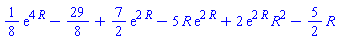 (1/8)*exp(4*R)-29/8+(7/2)*exp(2*R)-5*R*exp(2*R)+2*exp(2*R)*R^2-(5/2)*R