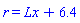 r = Lx+6.4