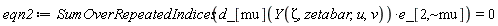 eqn2 := SumOverRepeatedIndices(Physics:-`*`(d_[mu](Y(Zeta, zetabar, u, v)), e_[2, `~mu`])) = 0