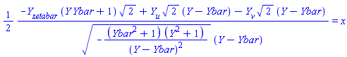(1/2)*(-(diff(Y(Zeta, zetabar, u, v), zetabar))*(Y(X)*Ybar(X)+1)*2^(1/2)+(diff(Y(Zeta, zetabar, u, v), u))*2^(1/2)*(Y(X)-Ybar(X))-(diff(Y(Zeta, zetabar, u, v), v))*2^(1/2)*(Y(X)-Ybar(X)))/((-(Ybar(X)^2+1)*(Y(X)^2+1)/(Y(X)-Ybar(X))^2)^(1/2)*(Y(X)-Ybar(X))) = x
