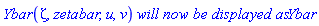 Ybar(zeta, zetabar, u, v)*`will now be displayed as`*Ybar