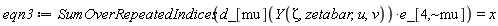 eqn3 := SumOverRepeatedIndices(Physics:-`*`(d_[mu](Y(Zeta, zetabar, u, v)), e_[4, `~mu`])) = x