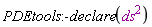PDEtools:-declare(`#msup(mi("ds",mathcolor = "#af00af"),mn("2",mathcolor = "#af00af"))`)