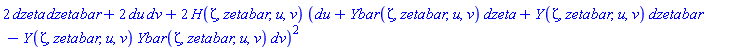 2*dzeta*dzetabar+2*du*dv+2*H(zeta, zetabar, u, v)*(du+Ybar(zeta, zetabar, u, v)*dzeta+Y(zeta, zetabar, u, v)*dzetabar-Y(zeta, zetabar, u, v)*Ybar(zeta, zetabar, u, v)*dv)^2