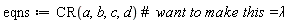 eqns := CR(a, b, c, d)