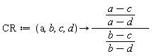 CR := proc (a, b, c, d) options operator, arrow; (a-c)*(b-d)/((a-d)*(b-c)) end proc