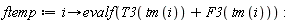 ftemp := proc (i) options operator, arrow; evalf(T3(tm(i))+F3(tm(i))) end proc: