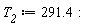 T__2 := 291.4: