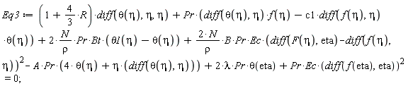 Eq3 := (1+(4/3)*R)*(diff(theta(eta), eta, eta))+Pr*((diff(theta(eta), eta))*f(eta)-c1*(diff(f(eta), eta))*theta(eta))+2*N*Pr*Bt*(theta1(eta)-theta(eta))/rho+2*N*B*Pr*Ec*(diff(F(eta), eta)-(diff(f(eta), eta)))^2/rho-A*Pr*(4*theta(eta)+eta*(diff(theta(eta), eta)))+2*lambda*Pr*theta(eta)+Pr*Ec*(diff(f(eta), eta))^2 = 0;