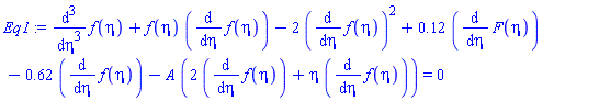 diff(diff(diff(f(eta), eta), eta), eta)+f(eta)*(diff(f(eta), eta))-2*(diff(f(eta), eta))^2+.12*(diff(F(eta), eta))-.62*(diff(f(eta), eta))-A*(2*(diff(f(eta), eta))+eta*(diff(f(eta), eta))) = 0