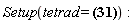 "Setup(tetrad = ?):"