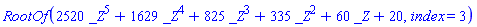 RootOf(2520*_Z^5+1629*_Z^4+825*_Z^3+335*_Z^2+60*_Z+20, index = 3)