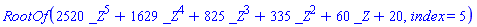 RootOf(2520*_Z^5+1629*_Z^4+825*_Z^3+335*_Z^2+60*_Z+20, index = 5)