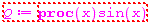 "Q:=proc(x)   sin(x)"