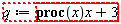 "q:=proc(x) x+3"