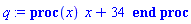 q := proc (x) x+34 end proc