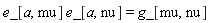 Physics:-`*`(e_[a, mu], e_[a, nu]) = g_[mu, nu]