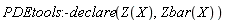 PDEtools:-declare(Z(X), Zbar(X))