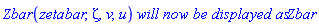 Zbar(zetabar, zeta, v, u)*`will now be displayed as`*Zbar