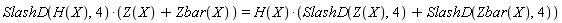Physics:-`*`(SlashD(H(X), 4), Z(X)+Zbar(X)) = Physics:-`*`(H(X), SlashD(Z(X), 4)+SlashD(Zbar(X), 4))