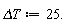 `&Delta;T` := 25.