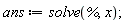 ans := solve(%, x);
