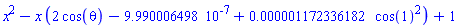 x^2-x*(2*cos(theta)-0.9990006498e-6+0.1172336182e-5*cos(1)^2)+1