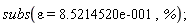 subs(epsilon = .85214520, %);