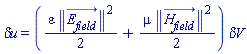 `&delta;u` = ((1/2)*varepsilon*Physics:-Vectors:-Norm(E__field_(x, y, z, t))^2+(1/2)*mu*Physics:-Vectors:-Norm(H__field_(x, y, z, t))^2)*`&delta;V`