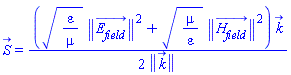 S_(x, y, z, t) = (1/2)*((varepsilon/mu)^(1/2)*Physics:-Vectors:-Norm(E__field_(x, y, z, t))^2+(mu/varepsilon)^(1/2)*Physics:-Vectors:-Norm(H__field_(x, y, z, t))^2)*k_/Physics:-Vectors:-Norm(k_)