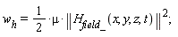 w__h = (1/2)*mu*LinearAlgebra[Norm](H__field_(x, y, z, t))^2
